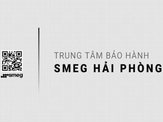 3 Trung tâm bảo hành SMEG tại Hải Phòng | Chính thức & Duy nhất