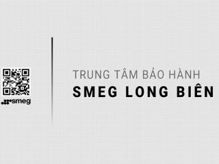 1 Trung tâm bảo hành SMEG tại Long Biên | Chính thức & Duy nhất