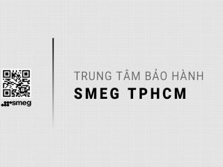 Trạm bảo hành SMEG tại TP.HCM: 10 Địa chỉ Duy nhất & Chính thức