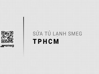 Dịch vụ sửa tủ lạnh Smeg tại TPHCM: Uy tín, Tận tâm, Chính hãng