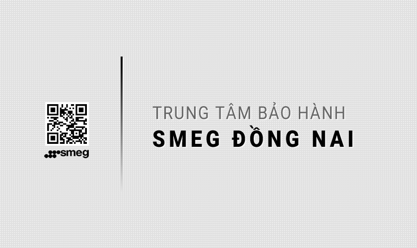 Trung tâm bảo hành SMEG tại Đồng Nai 