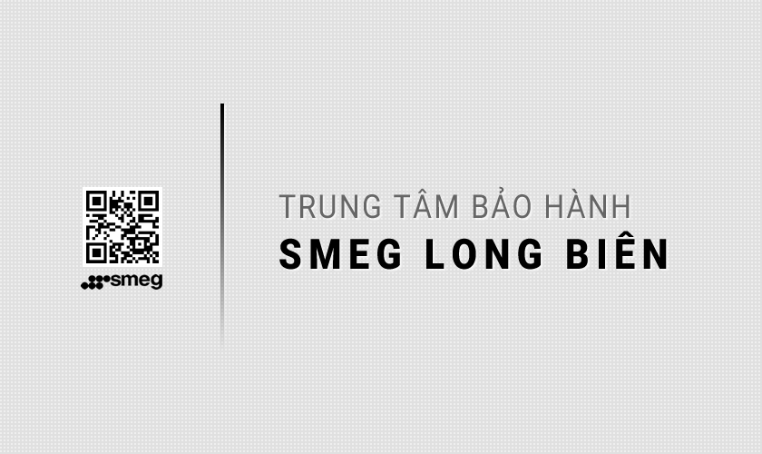 Trung tâm bảo hành SMEG tại Long Biên